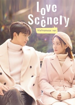 Watch the latest Love Scenery (Vietnamese Ver.） (2021) online with English subtitle for free English Subtitle Drama
