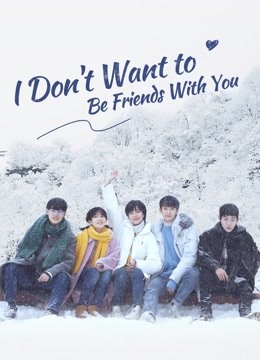 Watch the latest I Don't Want to Be Friends With You (2020) online with English subtitle for free English Subtitle Drama