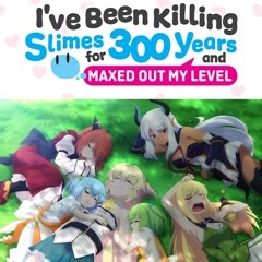 I've Been Killing Slimes for 300 Years and Maxed Out My Level TV