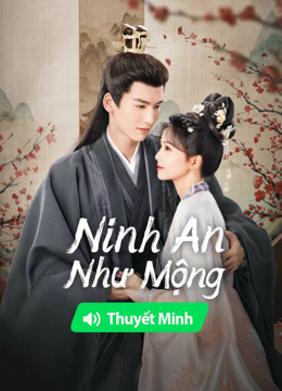 Xem 【Thuyết Minh】Ninh An Như Mộng (2023) Vietsub Thuyết minh