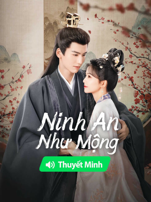 Xem 【Thuyết Minh】Ninh An Như Mộng Vietsub Thuyết minh