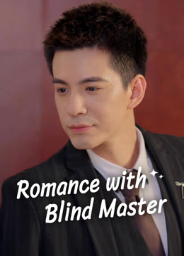 Watch the latest Romance with Blind Master online with English subtitle for free English Subtitle