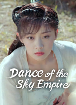 Watch the latest Dance of the Sky Empire online with English subtitle for free English Subtitle