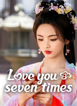 Watch the latest Love You Seven Times online with English subtitle for free English Subtitle