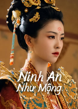 Xem Ninh An Như Mộng Vietsub Thuyết minh