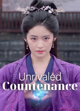 Watch the latest Unrivaled Countenance online with English subtitle for free English Subtitle