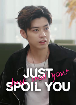 Watch the latest Just Spoil You online with English subtitle for free English Subtitle