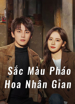 Xem Sắc Màu Pháo Hoa Nhân Gian (2023) Vietsub Thuyết minh