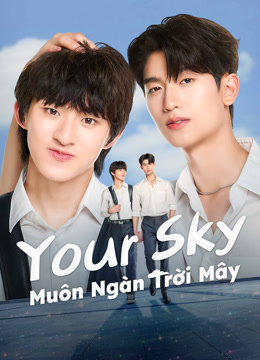 Xem Your Sky: Muôn Ngàn Trời Mây (2024) Vietsub Thuyết minh