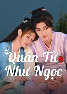 Xem Quân Tử Như Ngọc (2024) Vietsub Thuyết minh