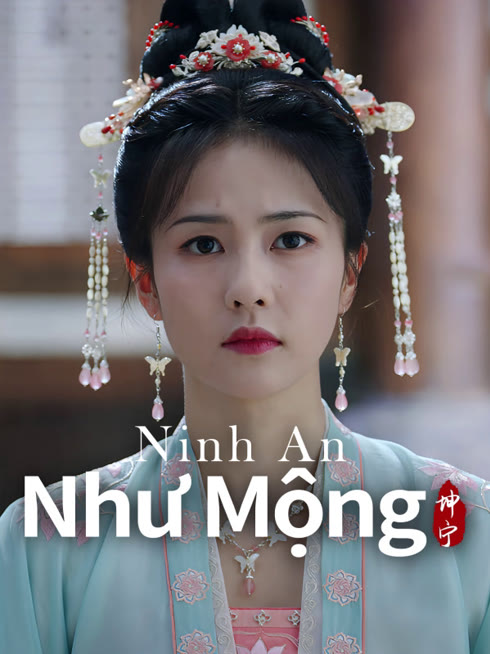 Xem Ninh An Như Mộng Vietsub Thuyết minh