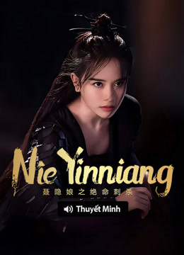 Watch the latest Nie yinniang (Vietnamese ver.) (2021) online with English subtitle for free English Subtitle