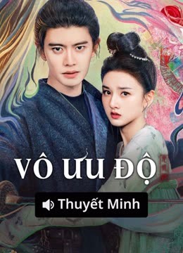 Xem 【Thuyết Minh】Vô Ưu Độ (2025) Vietsub Thuyết minh
