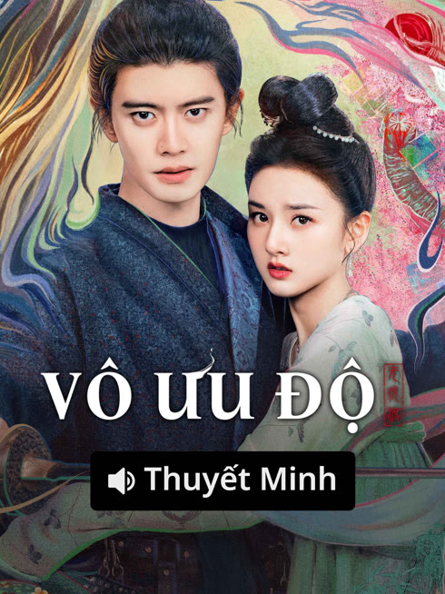 Xem 【Thuyết Minh】Vô Ưu Độ Vietsub Thuyết minh