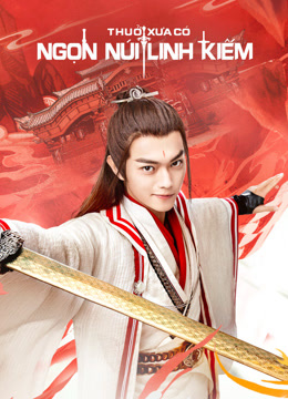 Xem Thuở Xưa Có Ngọn Núi Linh Kiếm (2019) Vietsub Thuyết minh